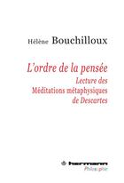 Couverture du livre « L'ordre de la pensée ; lecture des méditations métaphysiques de Descartes » de Bouchilloux/Helene aux éditions Hermann