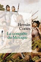 Couverture du livre « La conquête du Mexique » de Hernan Cortes aux éditions La Decouverte