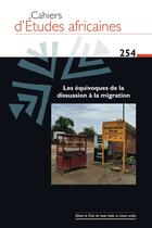 Couverture du livre « Cahiers d'études africaines n.254 : Les équivoques de la dissuasion à la migrations » de Cahiers D'Etudes Africaines aux éditions Ehess