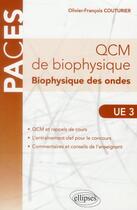 Couverture du livre « QCM de biophysique ; biophysique des ondes ; UE3 » de Olivier-Francois Couturier aux éditions Ellipses