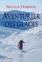 Couverture du livre « Aventuriers des glaces » de Nicolas Dubreuil aux éditions La Martiniere