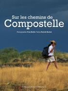 Couverture du livre « Sur les chemins de Compostelle » de Patrick Huchet et Yvon Boelle aux éditions Ouest France