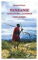 Couverture du livre « Tanzanie, tanganyika, zanzibar - guide pratique » de Bernard Passot aux éditions L'harmattan