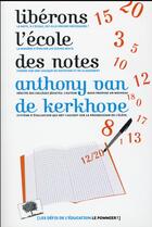 Couverture du livre « Libérons l'école des notes » de Anthony Van De Kerkhove aux éditions Le Pommier