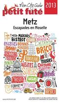 Couverture du livre « GUIDE PETIT FUTE ; CITY GUIDE ; Metz (édition 2013) » de  aux éditions Le Petit Fute