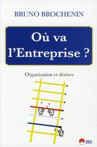 Couverture du livre « Où va l'entreprise? organisation et dérives » de Bruno Brochenin aux éditions Eska