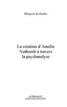 Couverture du livre « La creation d'amelie nothomb a travers la psychanalyse » de Margaux Kobialka aux éditions Editions Le Manuscrit
