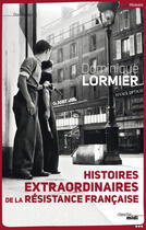 Couverture du livre « Histoires extraordinaires de la résistance française » de Dominique Lormier aux éditions Cherche Midi