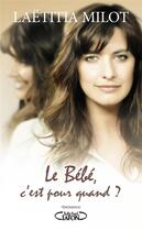 Couverture du livre « Le bébé, c'est pour quand ? » de Laetitia Milot aux éditions Michel Lafon