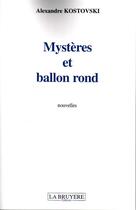 Couverture du livre « Mystères et ballon rond » de Alexandre Kostovski aux éditions La Bruyere