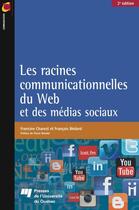 Couverture du livre « Les racines communicationnelles du Web et des médias sociaux (2e édition) » de Francois Bedard et Francine Charest aux éditions Presses De L'universite Du Quebec