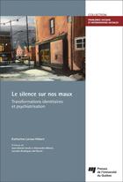 Couverture du livre « Le silence sur nos maux ; transformations identitaires et psychiatrisation » de Katharine Larose-Hebert aux éditions Pu De Quebec