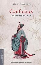 Couverture du livre « Confucius - du profane au sacre » de Fingarette Herbert aux éditions Pu De Montreal