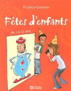 Couverture du livre « Fêtes d'enfants ; de 1 à 12ans » de France Grenier aux éditions Editions De L'homme