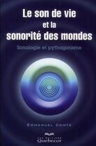 Couverture du livre « Le son de vie et la sonorité des mondes ; sonologie et pythagorisme » de Emmanuel Comte aux éditions Quebecor