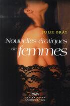 Couverture du livre « Nouvelles érotiques de femmes » de Julie Bray aux éditions Quebec Livres