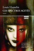 Couverture du livre « Ces spectres agités » de Louis Hamelin aux éditions Editions Boreal