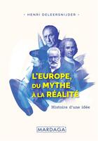 Couverture du livre « L'Europe, du mythe à la réalité ; histoire d'une idée » de Henri Deleersnijder aux éditions Mardaga Pierre