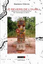 Couverture du livre « Le revers de l'oubli ; mémoires et commémorations de l'esclavage au Bénin » de Gaetano Ciarcia aux éditions Karthala