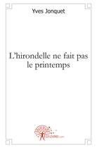 Couverture du livre « L'hirondelle ne fait pas le printemps » de Yves Jonquet aux éditions Edilivre
