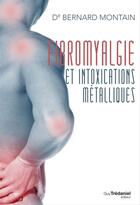 Couverture du livre « Fibromyalgie et intoxications métalliques : La naturothérapie victorieuse » de Bernard Montain aux éditions Epagine