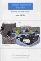 Couverture du livre « Trousseau de bienvenue pour bébé ; patrons en taille réelle » de Anne Alletto aux éditions Creapassions.com