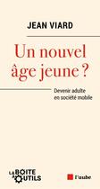 Couverture du livre « Un nouvel âge jeune ? devenir adulte en société mobile » de Jean Viard aux éditions Editions De L'aube