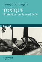 Couverture du livre « Toxique » de Françoise Sagan et Bernard Buffet aux éditions Feryane