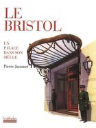 Couverture du livre « Le bristol ; un palace dans son siècle » de Pierre Jammet aux éditions Hoebeke