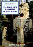 Couverture du livre « Les lieux de culte au cimettière du Père-Lachaise » de Michel Dansel aux éditions Guy Trédaniel