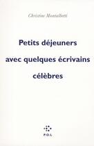 Couverture du livre « Petits déjeuners avec quelques écrivains célèbres » de Christine Montalbetti aux éditions P.o.l