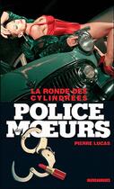 Couverture du livre « Police des moeurs n°230 La ronde des cylindrées » de Pierre Lucas aux éditions Mount Silver