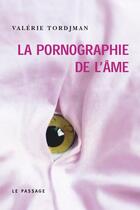 Couverture du livre « La pornographie de l'âme » de Valerie Tordjman aux éditions Le Passage