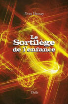 Couverture du livre « Le Sortilege De L'Enfance » de Yves Demay aux éditions Theles