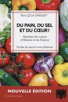 Couverture du livre « Du pain, du sel et du coeur ! recettes de cuisine d'Albanie et du Kosovo » de Rina Cela Grasset aux éditions L'esprit Du Temps