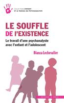 Couverture du livre « Le souffle de l'existence ; le travail d'une psychanalyste avec l'enfant et l'adolescent » de Bianca Lechevalier aux éditions In Press