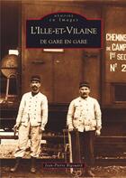 Couverture du livre « L'Ille-et-Vilaine ; de gare en gare » de Jean-Pierre Rigouard aux éditions Editions Sutton