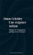 Couverture du livre « Une exigence infinie ; éthique de l'engagement, politique de la résistance » de Simon Critchley aux éditions Les Peregrines