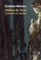 Couverture du livre « Gustave Moreau ; Hélène de Troie ; la beauté en majesté » de Marie-Cecile Forest et Francoise Frontisi et Pierre Pinchon aux éditions Fage