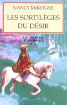 Couverture du livre « Le Prince Du Graal T.2 ; Les Sortileges Du Desir » de Nancy Mckenzie aux éditions Pygmalion