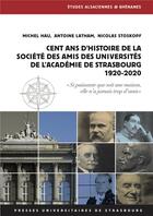 Couverture du livre « Cent ans d'histoire de la Société des amis des universités de l'académie de Strasbourg (1920-2020) » de Hau/Michel et Antoine Latham et Nicolas Stoskopf aux éditions Pu De Strasbourg