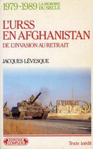 Couverture du livre « 1979-1989 ; l'URSS en Afghanistan ; de l'invasion au retrait » de Jacques Levesque aux éditions Complexe