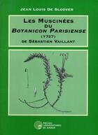 Couverture du livre « Les muscinées du botanicon parisiense (1727) de Sébastien Vaillant » de De Sloover J.-L. aux éditions Pu De Namur