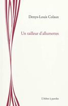 Couverture du livre « Un tailleur d'allumettes » de Denys-Louis Colaux aux éditions L'arbre A Paroles