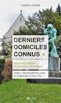 Couverture du livre « Derniers domiciles connus ; guide des tombes de personnalités belges, région bruxelloise » de Thierry Luthers aux éditions Luc Pire