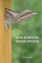 Couverture du livre « La vie secrète des oiseaux cavicoles » de Michel Pierre aux éditions Attinger