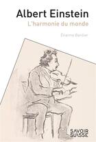 Couverture du livre « Albert Einstein : l'harmonie du monde » de Etienne Barilier aux éditions Ppur