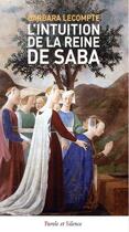 Couverture du livre « L'intuition de la reine de Saba » de Barbara Lecompte aux éditions Parole Et Silence