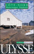 Couverture du livre « Cote nord manicouagan duplessis » de Yves Ouellet aux éditions Ulysse