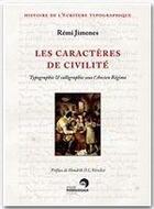 Couverture du livre « Les caractères de civilité ; typographie et calligraphie sous l'Ancien Régime » de Remi Jimenes aux éditions Atelier Perrousseaux